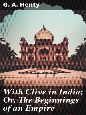 cover image of With Clive in India; Or, the Beginnings of an Empire